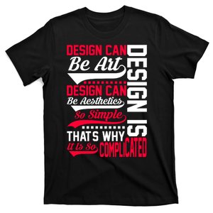 Design Can Be Art Design Can Be Aesthetics Design Is So Simple That S Why It T-Shirt