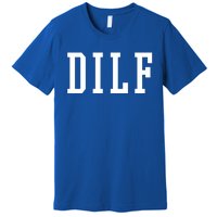 Dilf Crewneck Cool Gift Premium T-Shirt