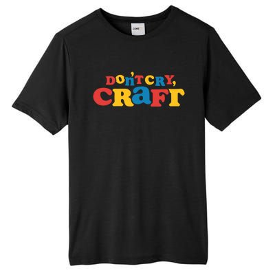 DonT Cry Craft Tall Fusion ChromaSoft Performance T-Shirt