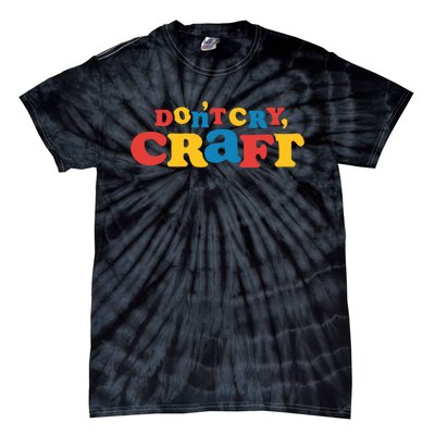 DonT Cry Craft Tie-Dye T-Shirt