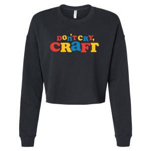 DonT Cry Craft Cropped Pullover Crew