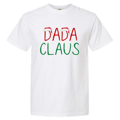 Dada Claus Christmas TeeBelieve In Santa Claus Funny Family Gift Garment-Dyed Heavyweight T-Shirt