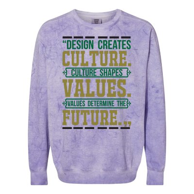 Design Creates Culture Culture Shapes Values Values Determine The Future Colorblast Crewneck Sweatshirt