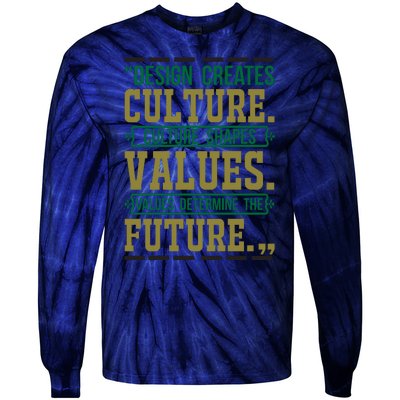 Design Creates Culture Culture Shapes Values Values Determine The Future Tie-Dye Long Sleeve Shirt