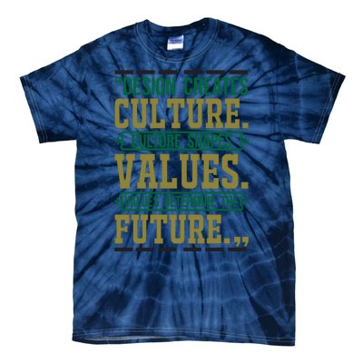 Design Creates Culture Culture Shapes Values Values Determine The Future Tie-Dye T-Shirt