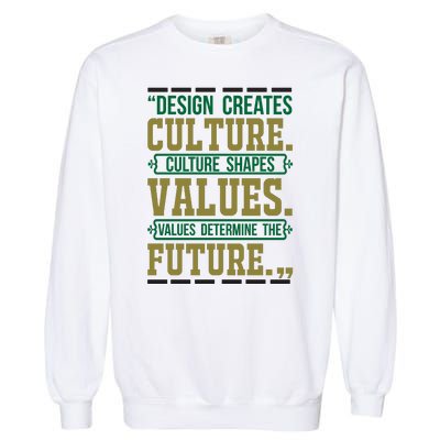 Design Creates Culture Culture Shapes Values Values Determine The Future Garment-Dyed Sweatshirt