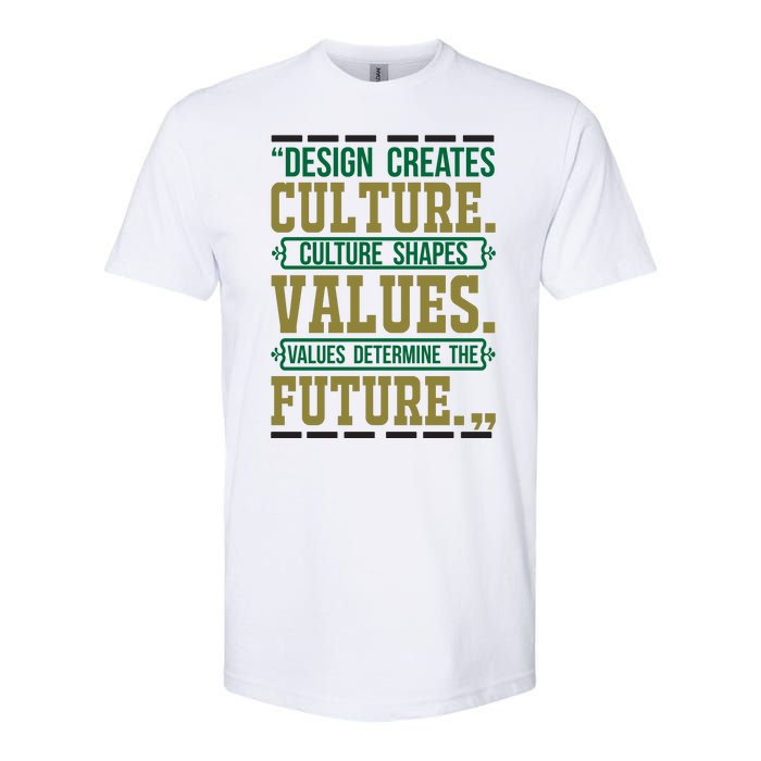 Design Creates Culture Culture Shapes Values Values Determine The Future Softstyle CVC T-Shirt