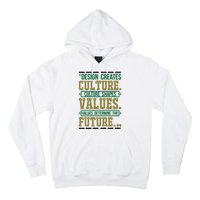 Design Creates Culture Culture Shapes Values Values Determine The Future Hoodie