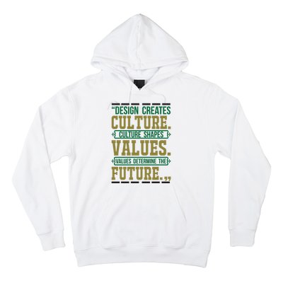 Design Creates Culture Culture Shapes Values Values Determine The Future Hoodie