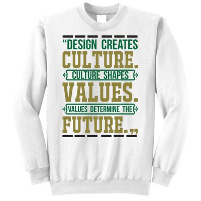 Design Creates Culture Culture Shapes Values Values Determine The Future Sweatshirt