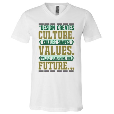 Design Creates Culture Culture Shapes Values Values Determine The Future V-Neck T-Shirt