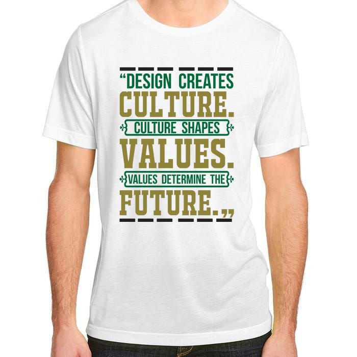 Design Creates Culture Culture Shapes Values Values Determine The Future Adult ChromaSoft Performance T-Shirt