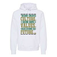 Design Creates Culture Culture Shapes Values Values Determine The Future Premium Hoodie