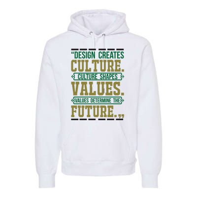 Design Creates Culture Culture Shapes Values Values Determine The Future Premium Hoodie