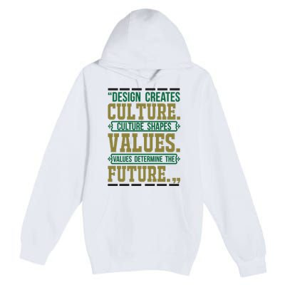 Design Creates Culture Culture Shapes Values Values Determine The Future Premium Pullover Hoodie