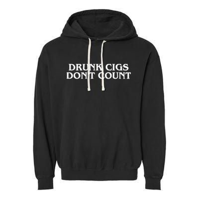 Drunk Cigs Dont Count Funny Garment-Dyed Fleece Hoodie