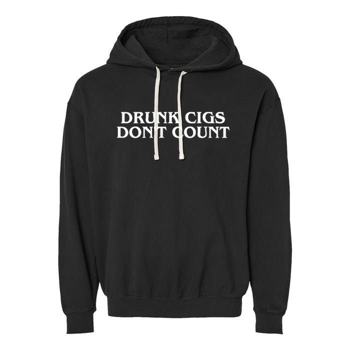 Drunk Cigs Dont Count Funny Garment-Dyed Fleece Hoodie