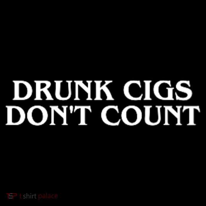 Drunk Cigs Dont Count Funny Hoodie