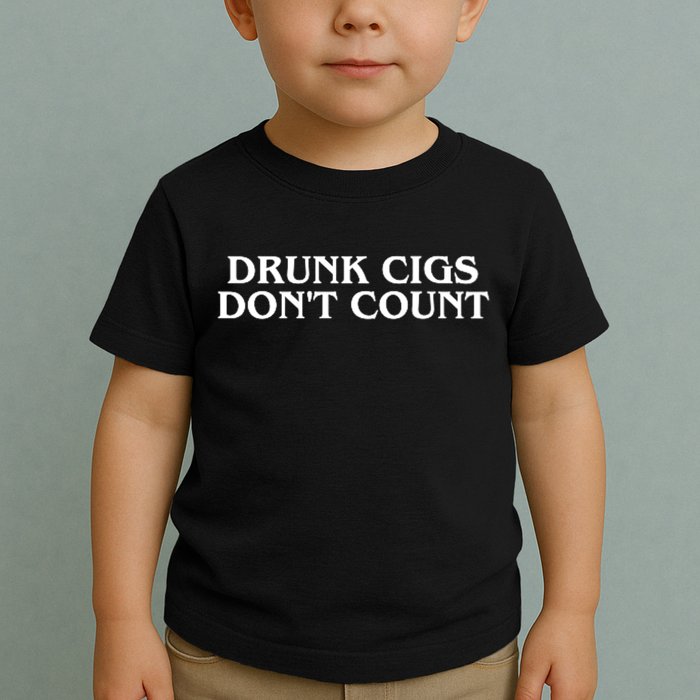 Drunk Cigs Dont Count Funny Toddler T-Shirt