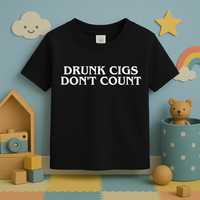 Drunk Cigs Dont Count Funny Toddler T-Shirt