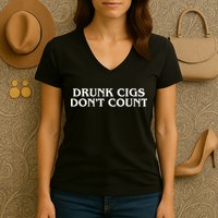 Drunk Cigs Dont Count Funny Women's V-Neck T-Shirt