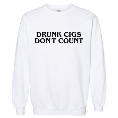 Drunk Cigs Dont Count Funny Garment-Dyed Sweatshirt