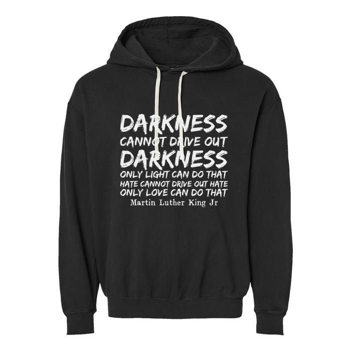 Darkness Cannot Drive Out Darkness Mlk Black History Month Garment-Dyed Fleece Hoodie