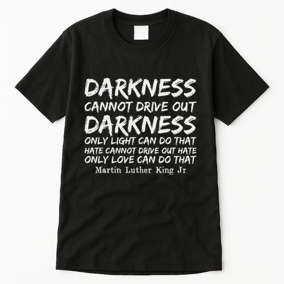 Darkness Cannot Drive Out Darkness Mlk Black History Month Tall T-Shirt