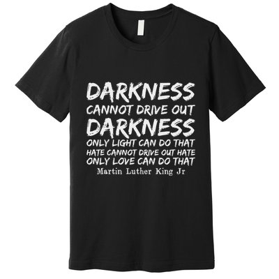 Darkness Cannot Drive Out Darkness Mlk Black History Month Premium T-Shirt