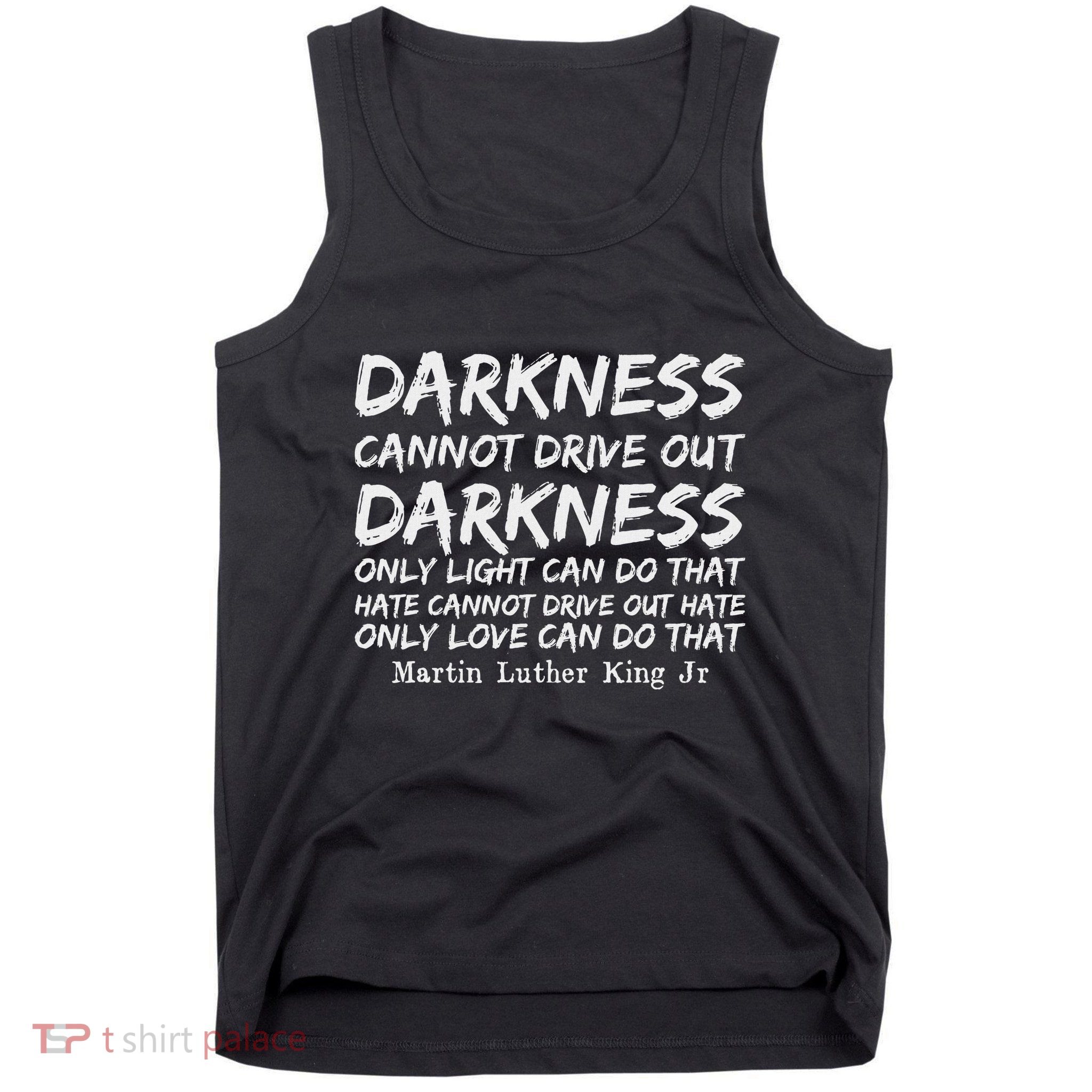 Darkness Cannot Drive Out Darkness Mlk Black History Month Tank Top