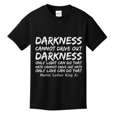 Darkness Cannot Drive Out Darkness Mlk Black History Month Kids T-Shirt