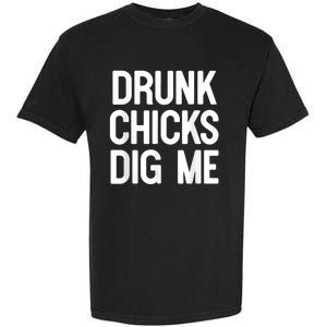 Drunk Chicks Dig Me Humor Tee Garment-Dyed Heavyweight T-Shirt