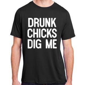 Drunk Chicks Dig Me Humor Tee Adult ChromaSoft Performance T-Shirt