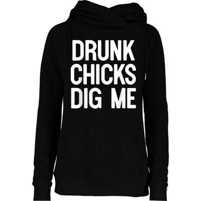 Drunk Chicks Dig Me Humor Tee Womens Funnel Neck Pullover Hood