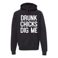 Drunk Chicks Dig Me Humor Tee Premium Hoodie