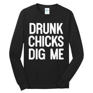 Drunk Chicks Dig Me Humor Tee Tall Long Sleeve T-Shirt