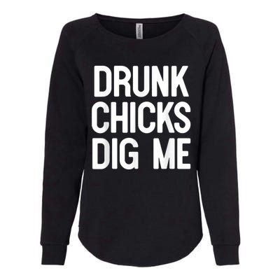 Drunk Chicks Dig Me Humor Tee Womens California Wash Sweatshirt