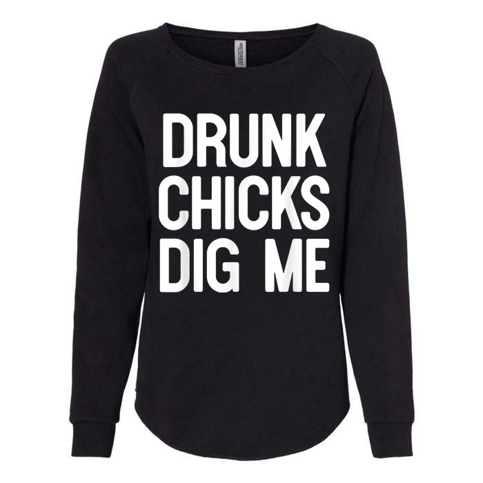 Drunk Chicks Dig Me Humor Tee Womens California Wash Sweatshirt