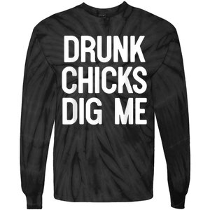 Drunk Chicks Dig Me Humor Tee Tie-Dye Long Sleeve Shirt