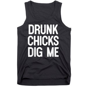 Drunk Chicks Dig Me Humor Tee Tank Top