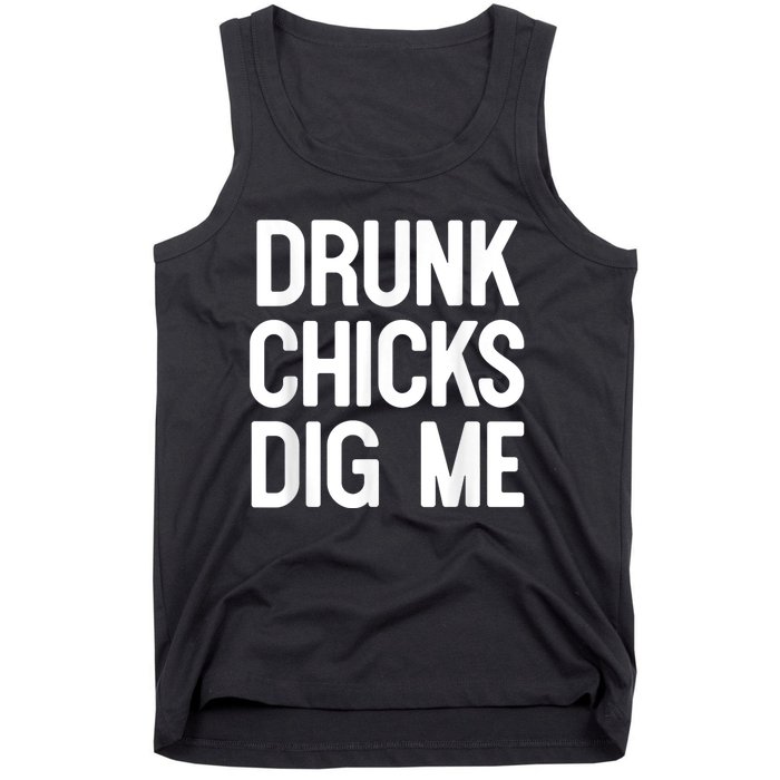 Drunk Chicks Dig Me Humor Tee Tank Top