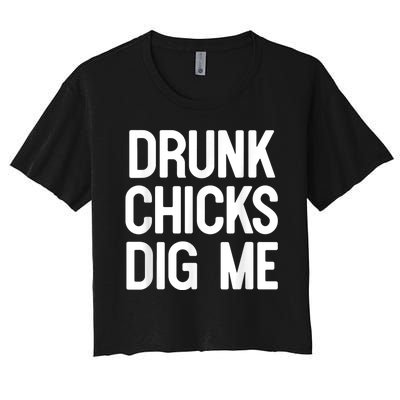 Drunk Chicks Dig Me Humor Tee Women's Crop Top Tee