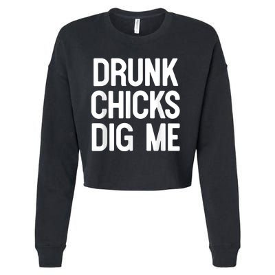 Drunk Chicks Dig Me Humor Tee Cropped Pullover Crew