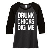 Drunk Chicks Dig Me Humor Tee Women's Tri-Blend 3/4-Sleeve Raglan Shirt