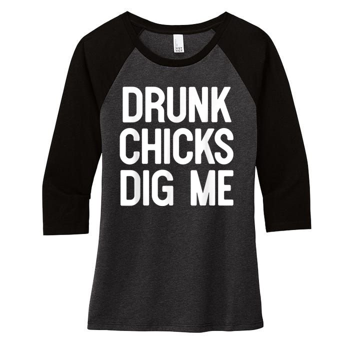 Drunk Chicks Dig Me Humor Tee Women's Tri-Blend 3/4-Sleeve Raglan Shirt