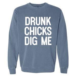 Drunk Chicks Dig Me Humor Tee Garment-Dyed Sweatshirt