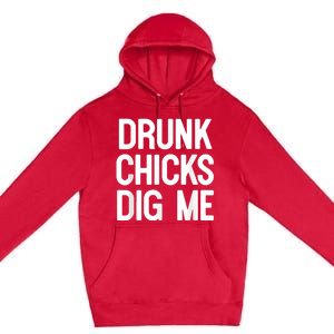 Drunk Chicks Dig Me Humor Tee Premium Pullover Hoodie