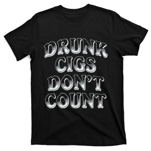 Drunk Cigs Dont Count T-Shirt