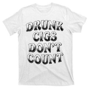 Drunk Cigs Don't Count T-Shirt