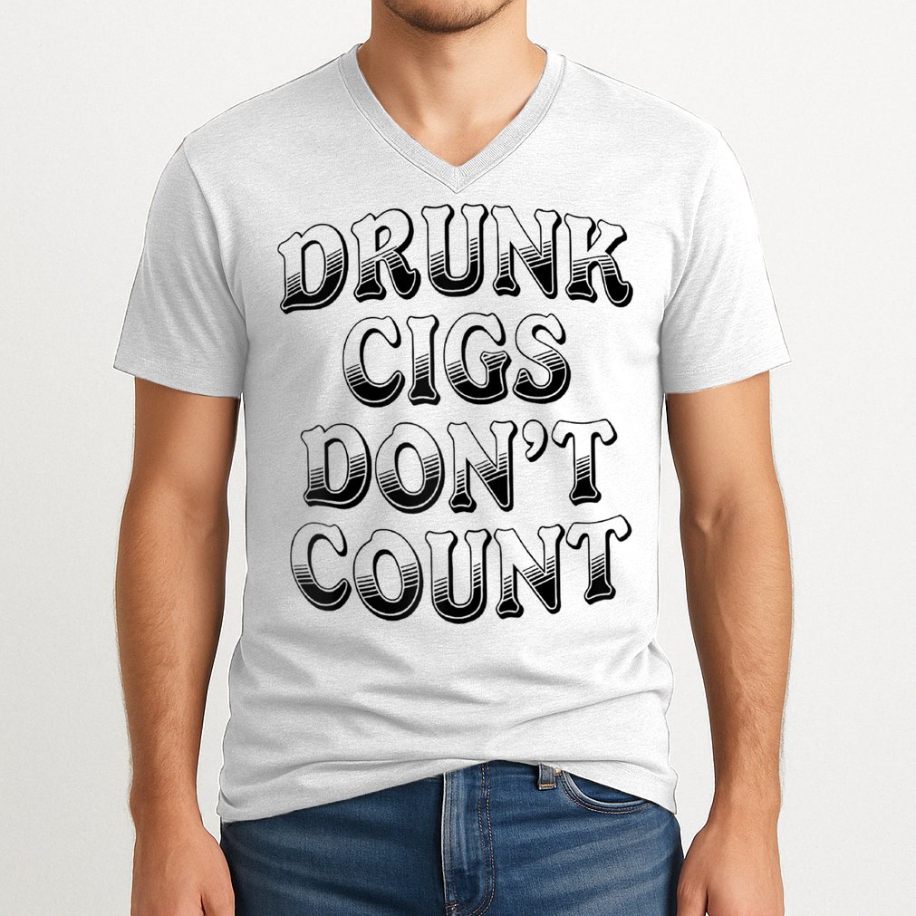 Drunk Cigs Don't Count V-Neck T-Shirt